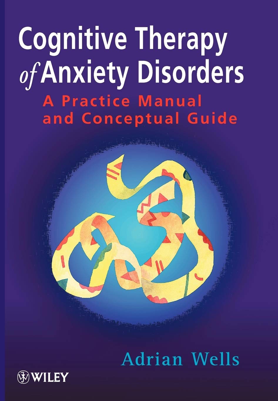Cognitive Therapy of Anxiety Disorders: A Practice Manual and Conceptual Guide 1st Edition