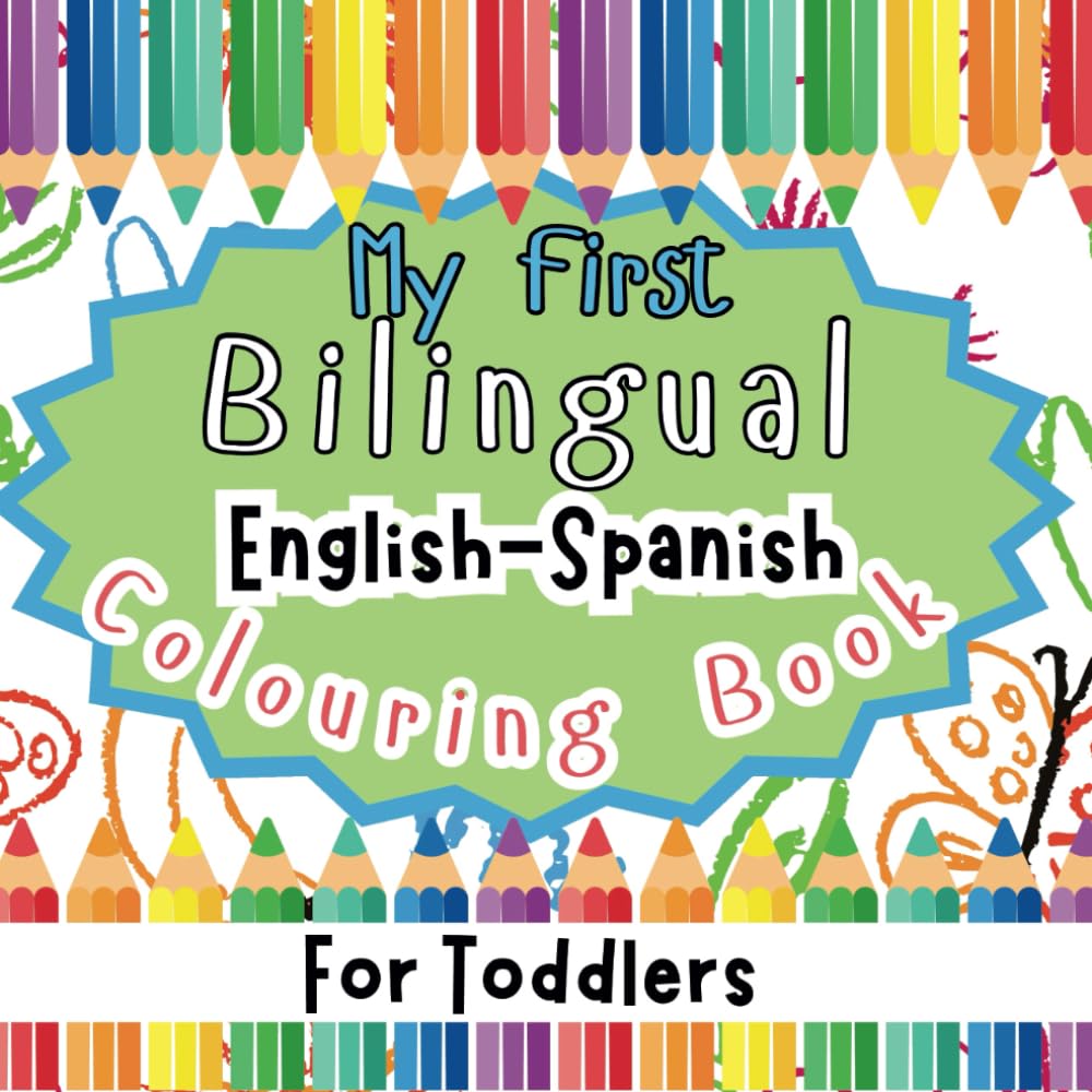 My First Bilingual Colouring Book for Toddlers: English-Spanish Picture Dictionary (Bilingual Colouring Books)