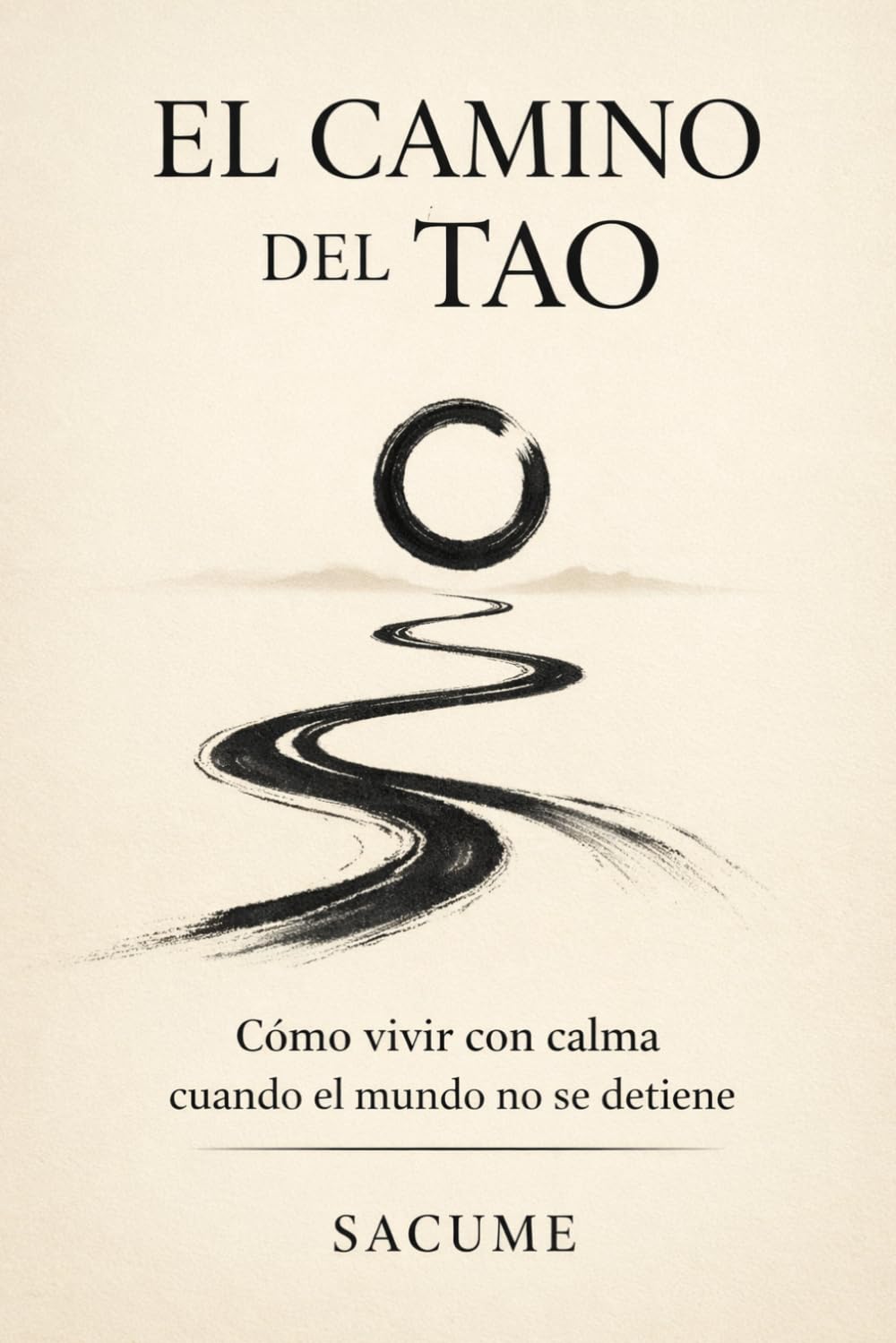 EL CAMINO DEL TAO: Cómo vivir con calma cuando el mundo no se detiene