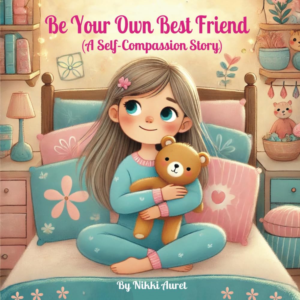 Be Your Own Best Friend: (A Self-Compassion Story)