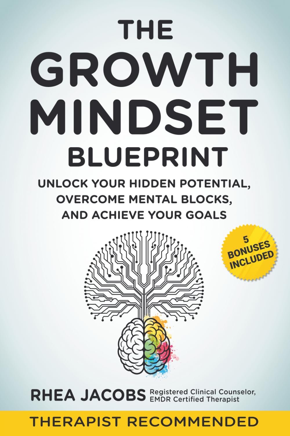 The Growth Mindset Blueprint: Unlock Your Hidden Potential, Overcome Mental Blocks, and Achieve Success