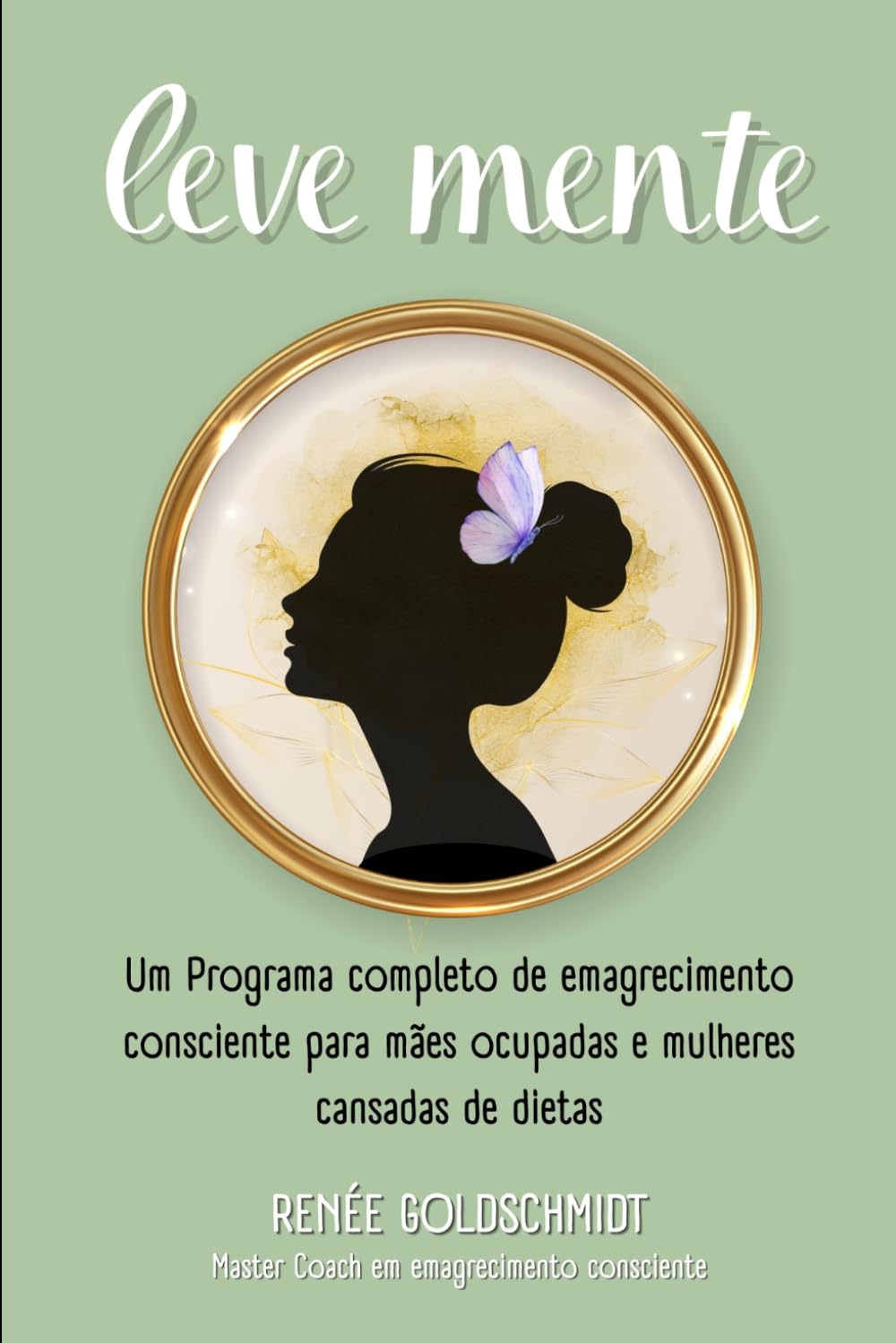 Leve Mente: Um Programa completo de Emagrecimento Consciente para mães ocupadas e mulheres cansadas de dietas