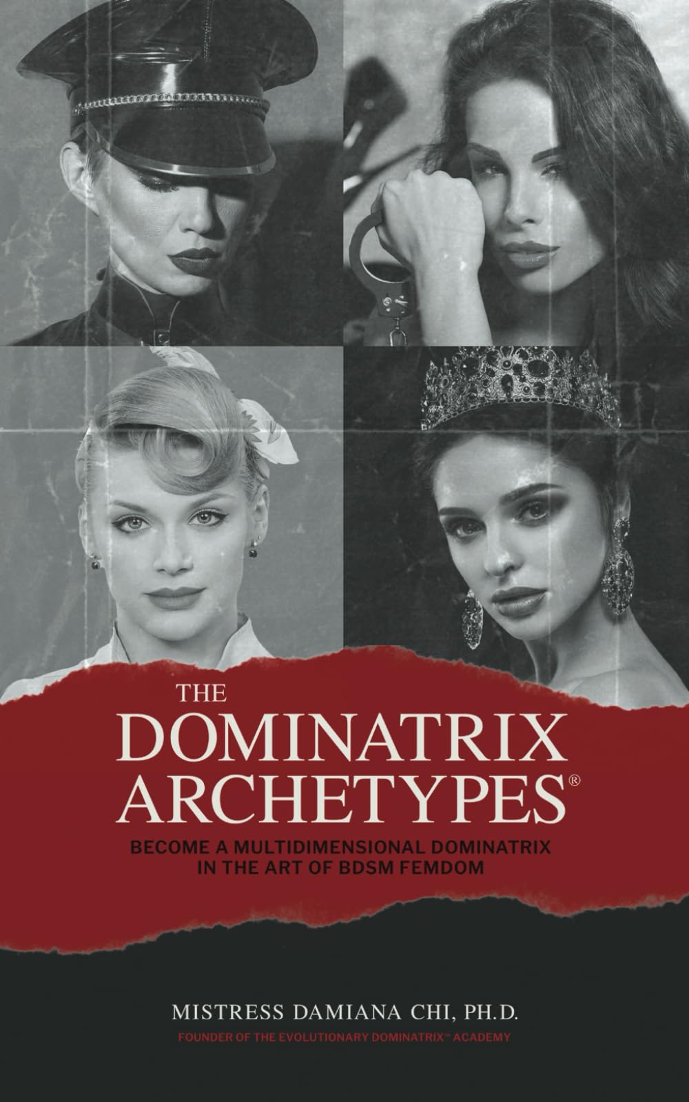 The Dominatrix Archetypes®: Become a Multidimensional Dominatrix in the Art of BDSM FemDom