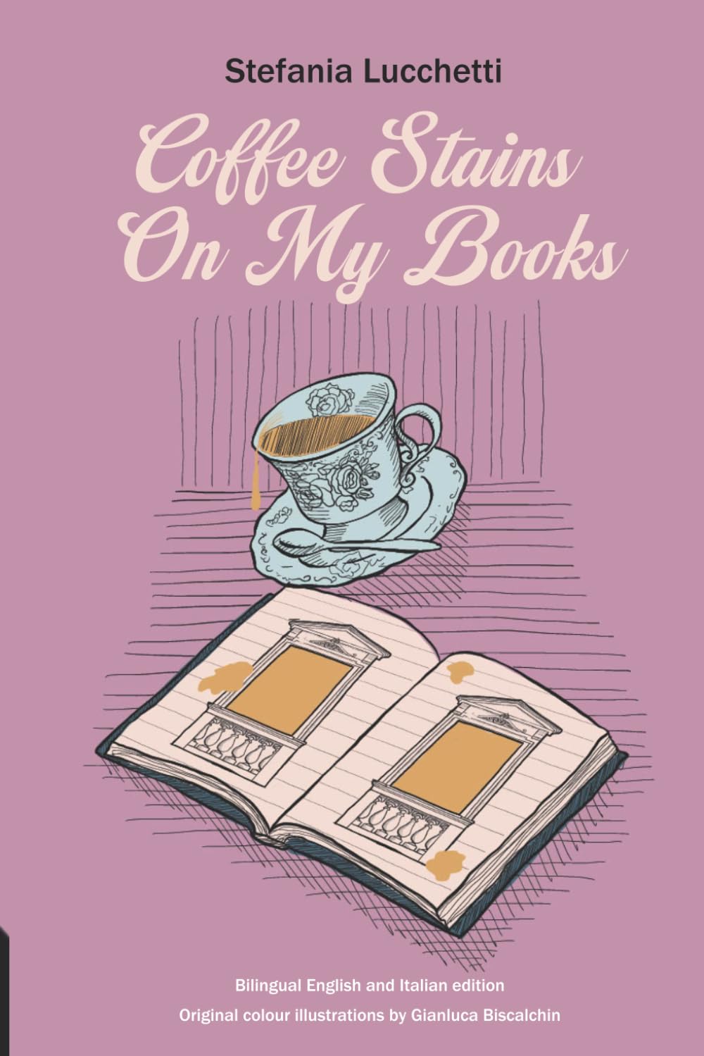 Coffee Stains On My Books: 1 (Stefania Lucchetti - Contemporary Italian Poetry: Bilingual Editions)