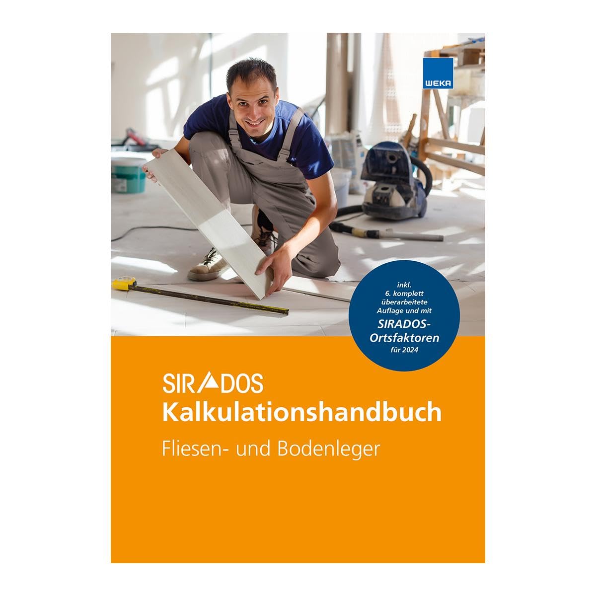 SIRADOS Kalkulationshandbuch Fliesen- und Bodenleger: Das praktische Nachschlagewerk für die Angebotskalkulation. Jetzt mit brandneuen Kalkulationsansätzen 2024.