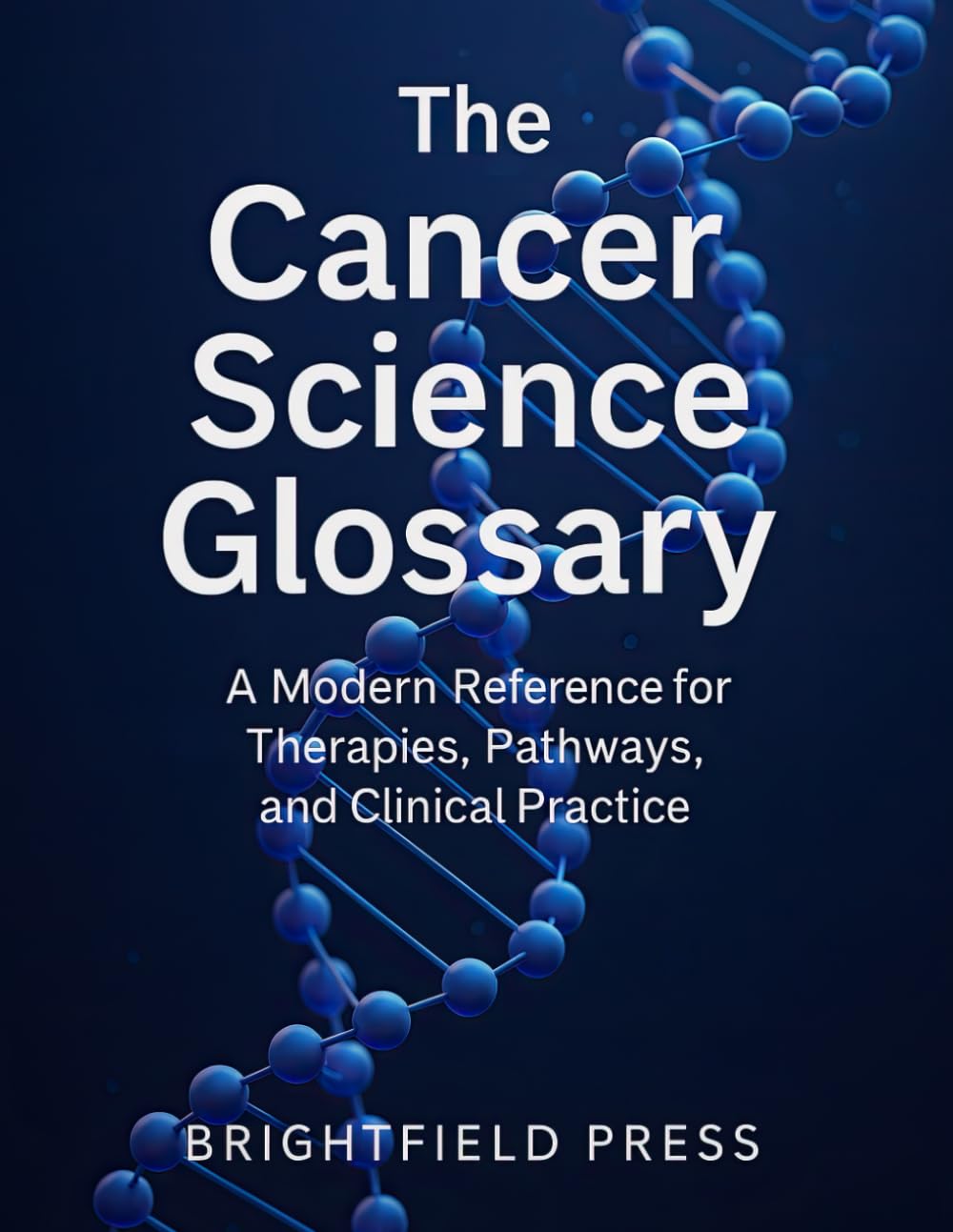 The Cancer Science Glossary: A Modern Reference for Therapies, Pathways, and Clinical Practice