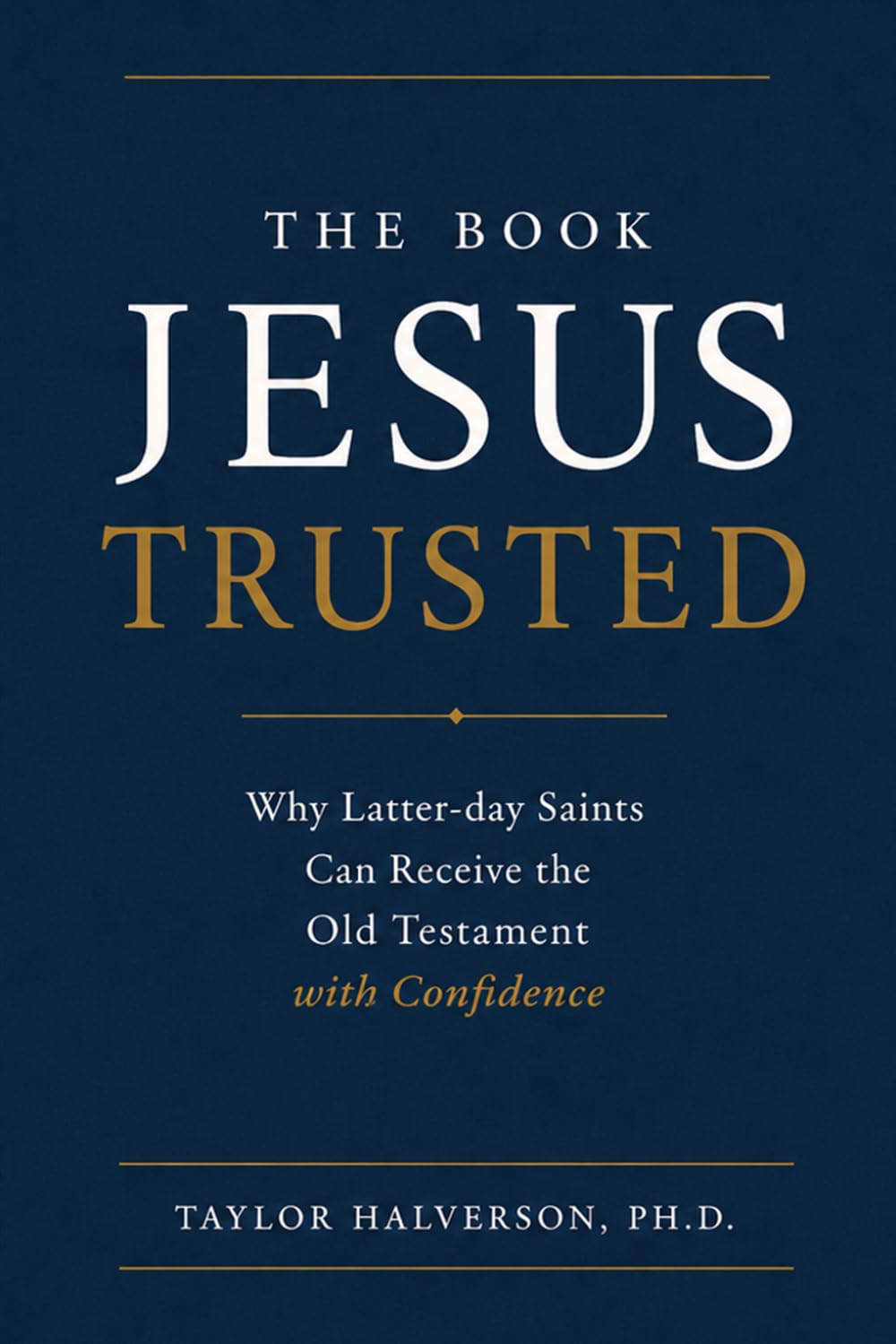 The Book That Jesus Trusted: You Can Trust the Old Testament