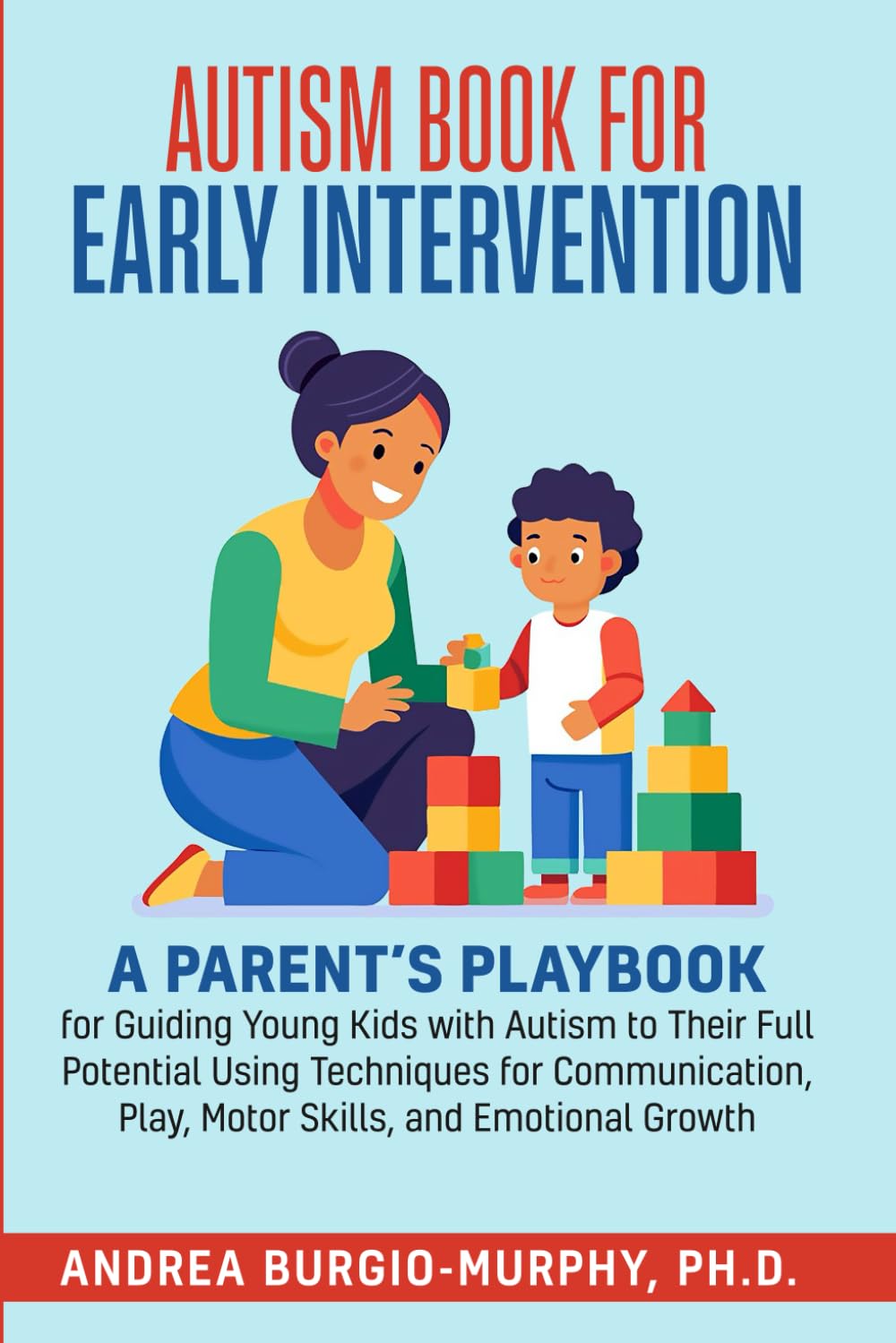 Positive Parenting for Autism: Powerful Strategies to Help Your Child Overcome Challenges and Thrive