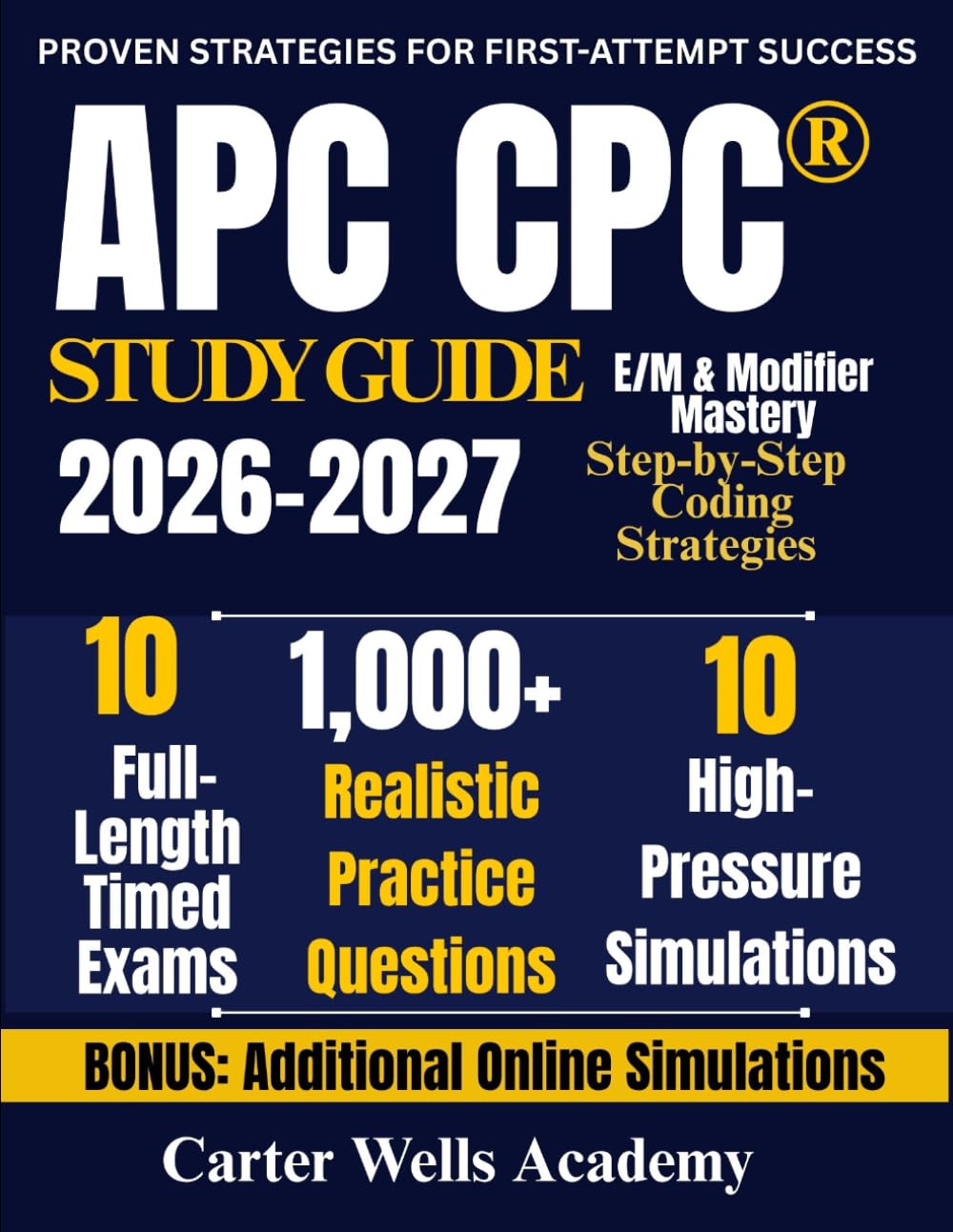 APC CPC® Study Guide 2026–2027: Pass the CPC® Exam on Your First Attempt with 1,000+ Practice Questions, 10 Full-Length Timed Exams, Step-by-Step ... & Modifier Mastery, and Real Exam Simulations