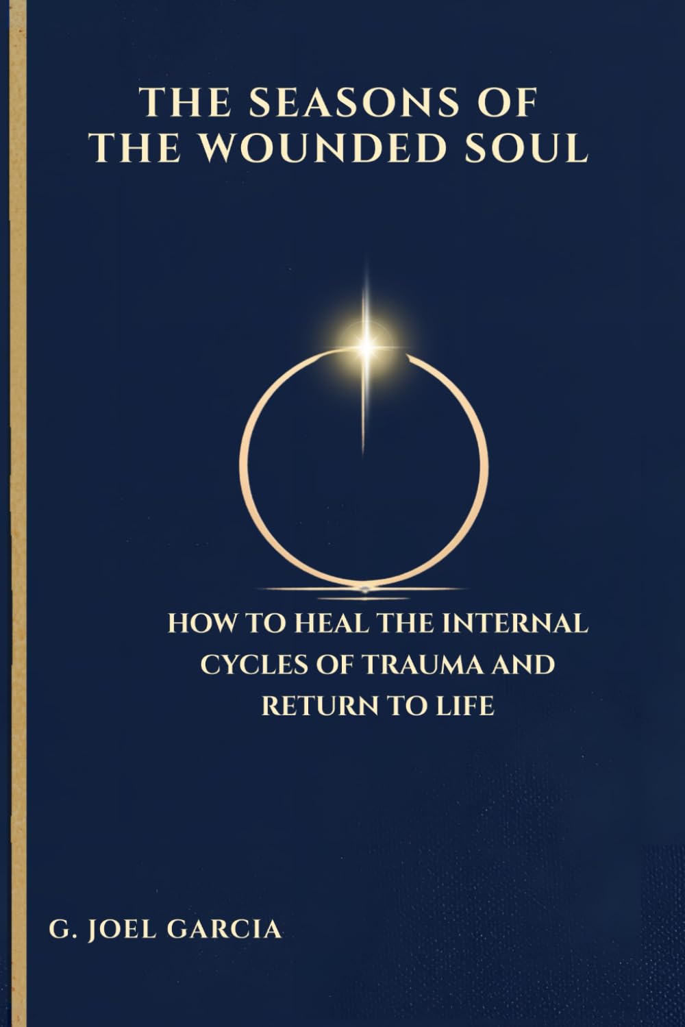 The Seasons of the Wounded Soul: How to Heal the Inner Cycles of Trauma and Return to Life
