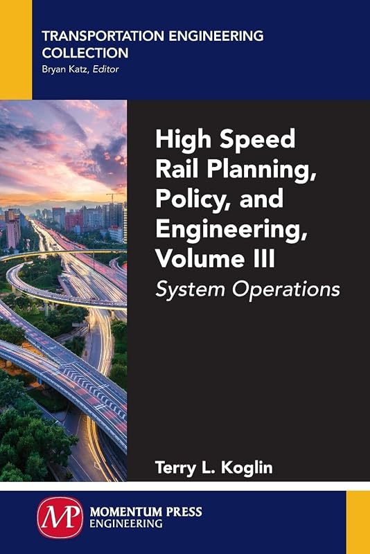 High Speed Rail Planning, Policy, and Engineering: System Operations (Transportation Engineering Collection, 3)