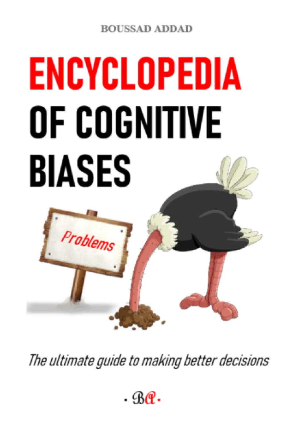 Encyclopedia of cognitive biases: The ultimate guide to making better decisions