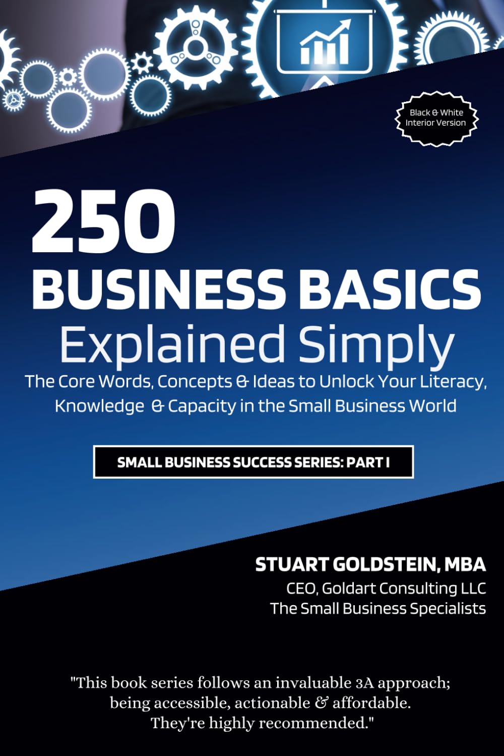 BUSINESS BASICS EXPLAINED SIMPLY: The Core Words, Concepts and Ideas to Unlock Your Literacy, Knowledge and Capacity in the Small Business World (SMALL BUSINESS SUCCESS)