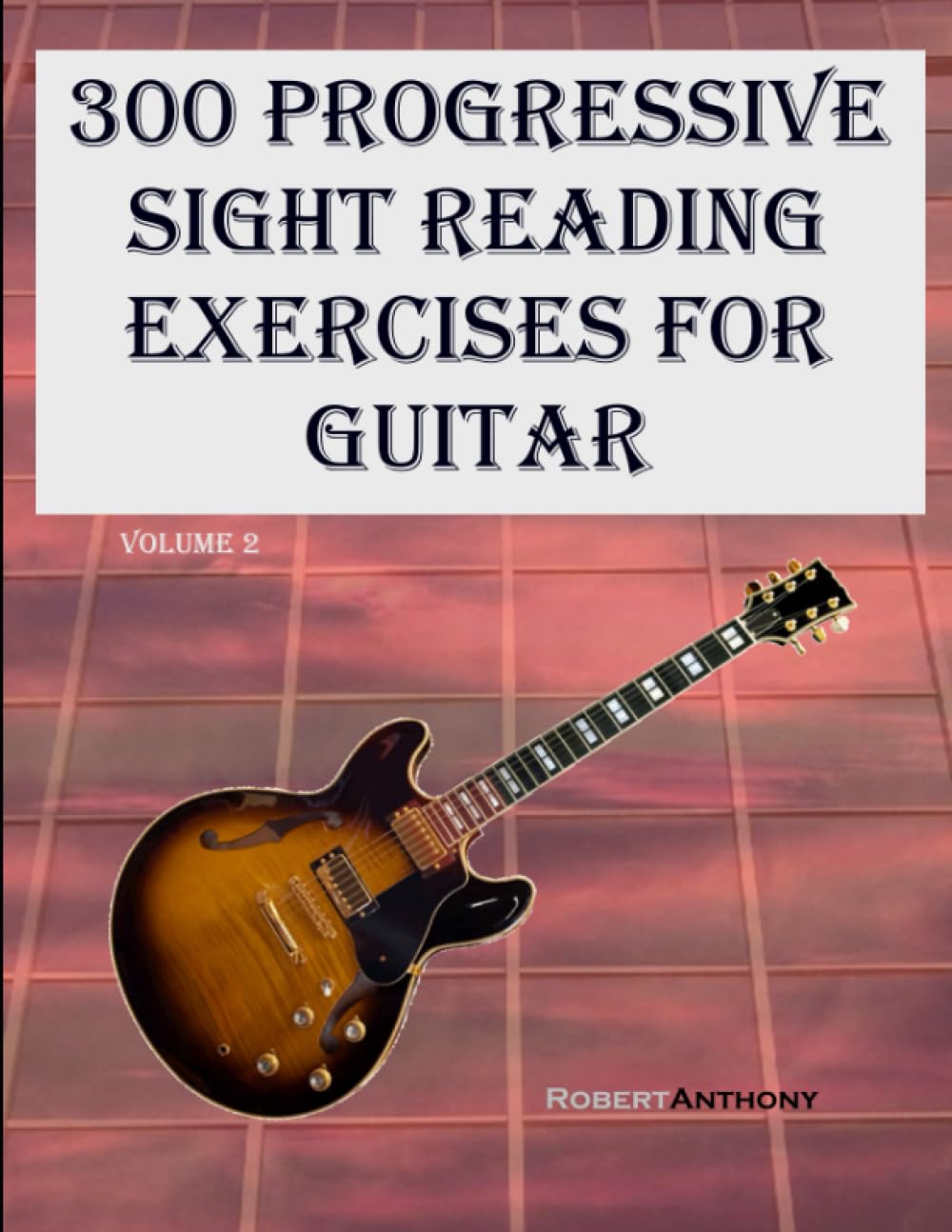 300 Progressive Sight Reading Exercises for Guitar: Volume 2