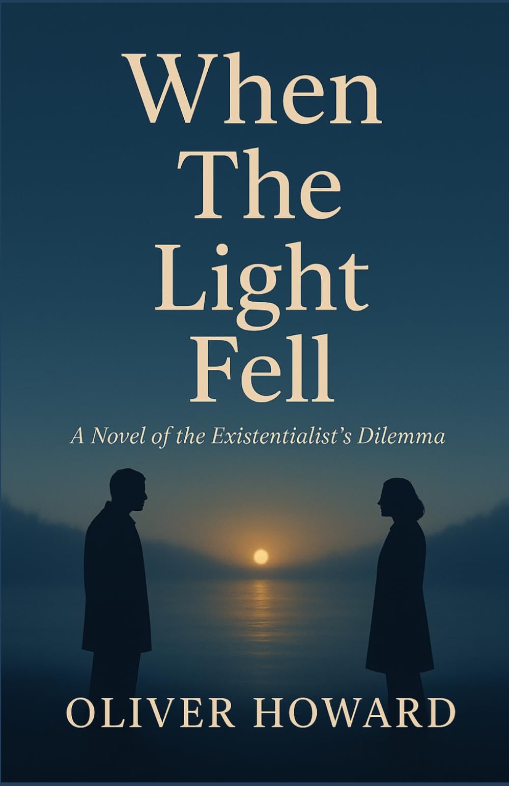 When The Light Fell: A Novel of the Existentialist's Dilemma