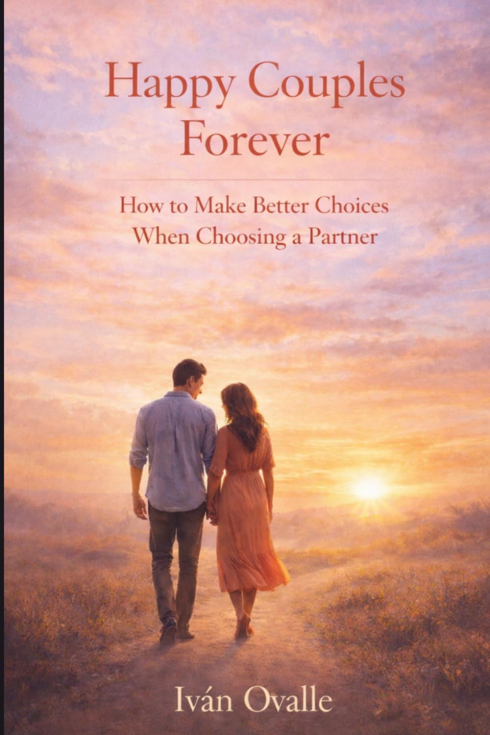 Happy Couples Forever: How to Make Better Choices When Choosing a Partner