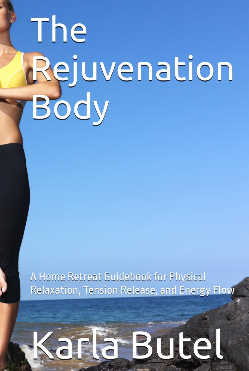 The Rejuvenation Body: A Home Retreat Guidebook for Physical Relaxation, Tension Release, and Energy Flow (The Rejuvenation Series – Home Retreats for Rest, Renewal, and Inner Balance)