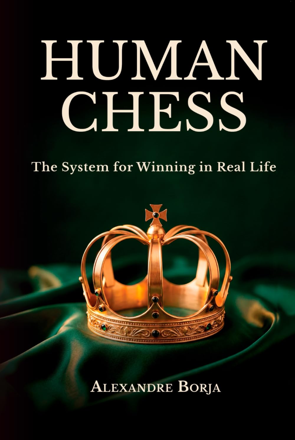 HUMAN CHESS: The System for Winning in Real Life