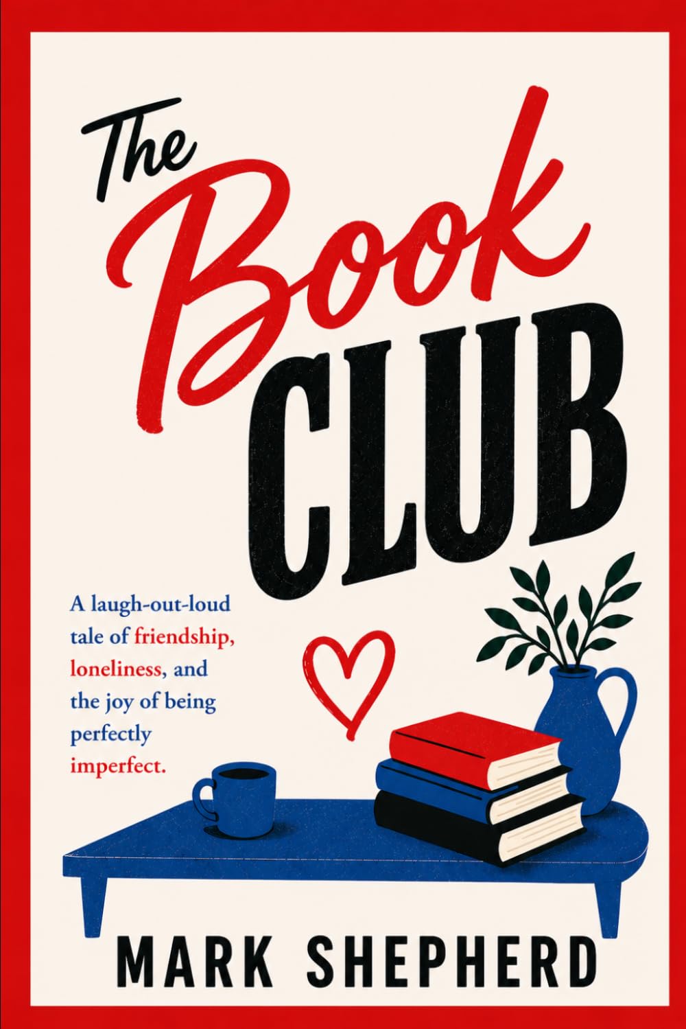Book Club: A laugh-out-loud tale of friendship, loneliness, and the joy of being perfectly imperfect.