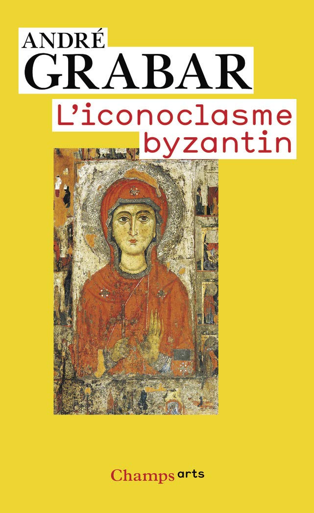 L'iconoclasme byzantin: Le dossier archéologique (Art)