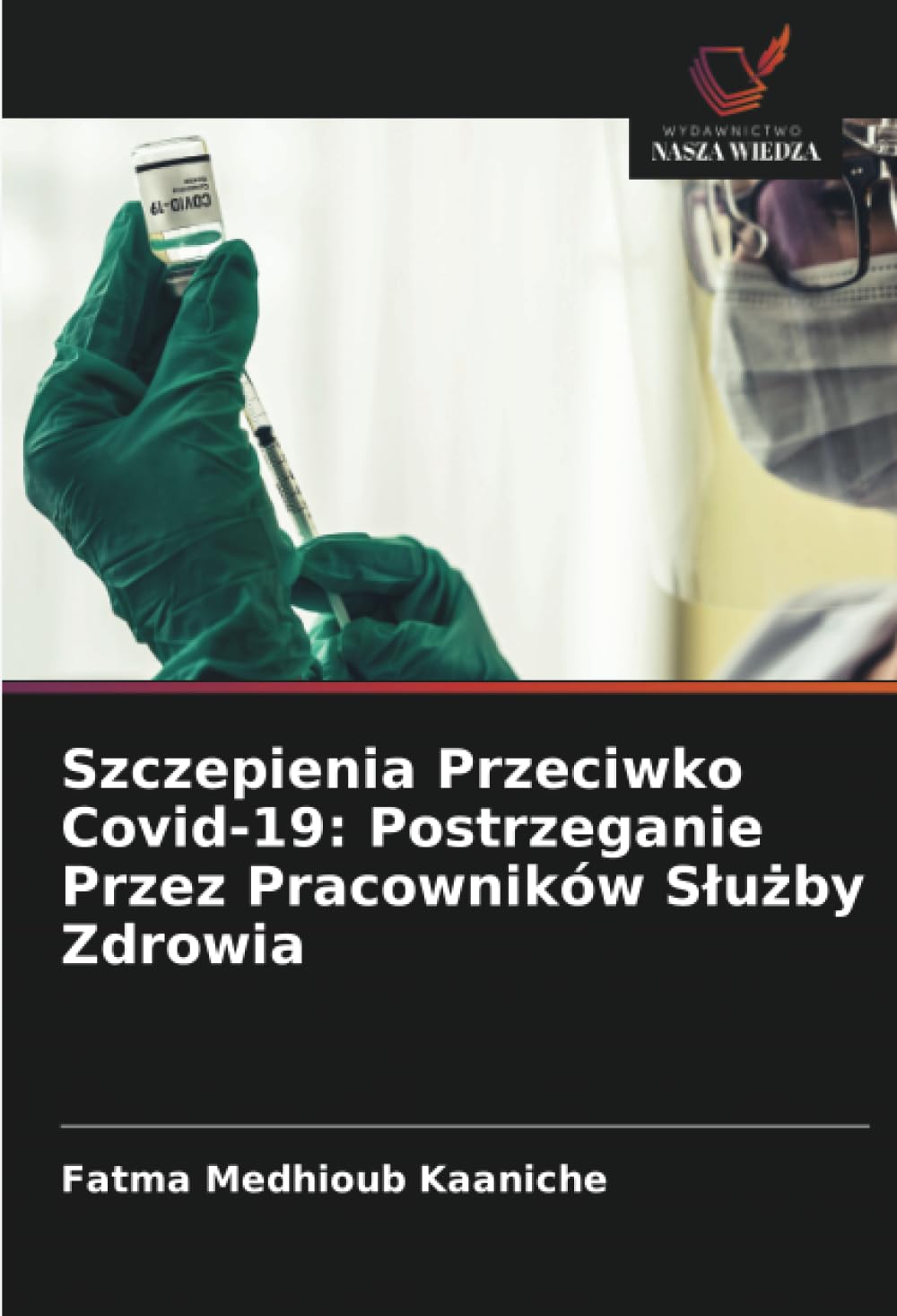 Szczepienia Przeciwko Covid-19: Postrzeganie Przez Pracowników Slużby Zdrowia: Postrzeganie Przez Pracowników Slużby Zdrowia