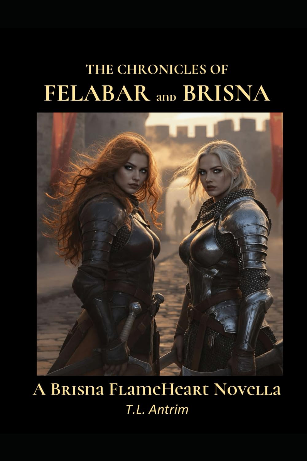 The Chronicles of Felabar and Brisna: A Brisna FlameHeart Novella