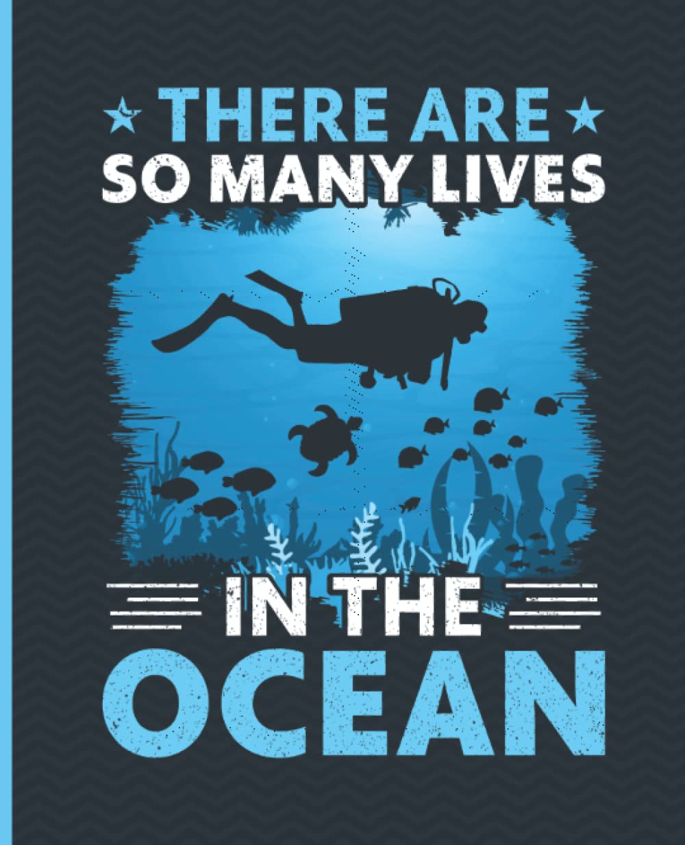 There are So Many Lives in the Ocean - Scuba Diving: Journal & Notebook for Women, Men & Teens | Pretty Blank Lined Journal for School & College | Scuba Dive Journal