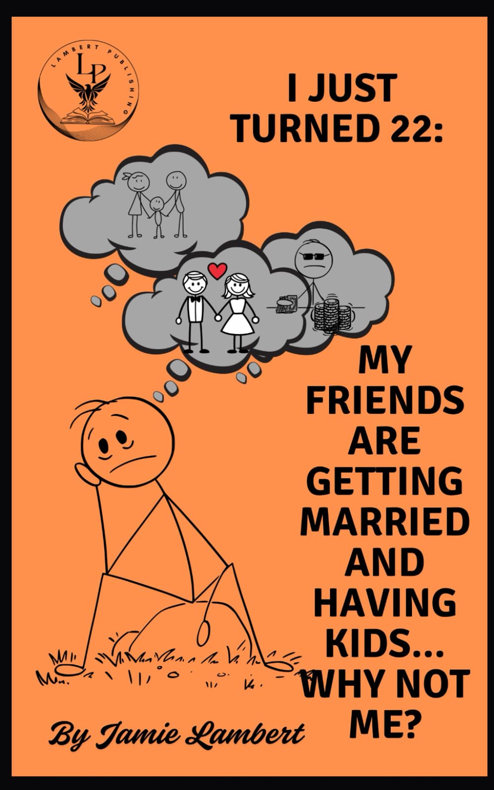 I Just Turned 22:: My Friends Are Getting Married and Having Kids, Why Not Me?