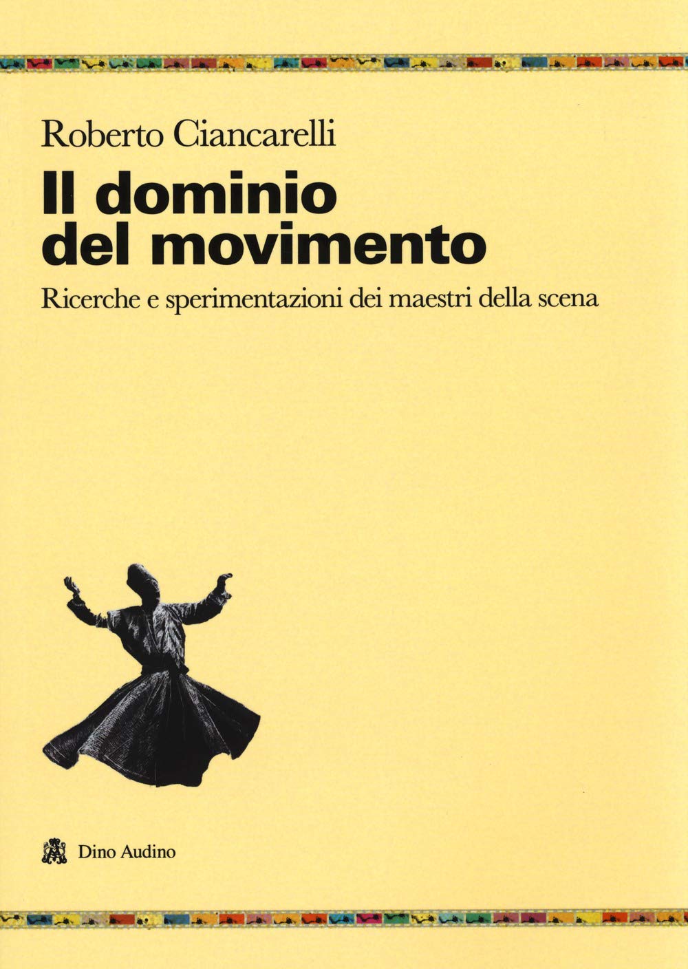Il Dominio Del Movimento. Ricerche E Sperimentazioni Dei Maestri Della Scena - 4
