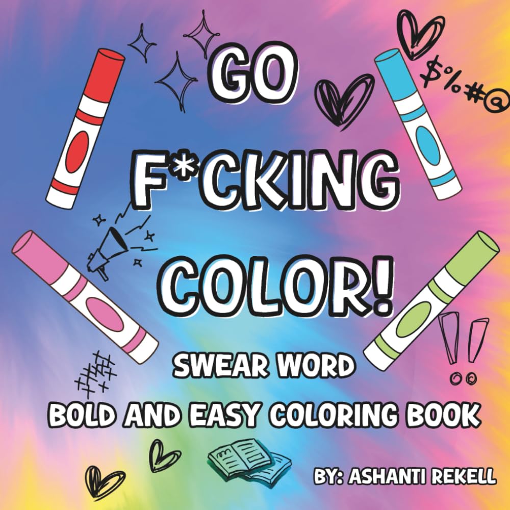 Go F*cking Color: Swear Word Bold and Easy Coloring Book For Adults