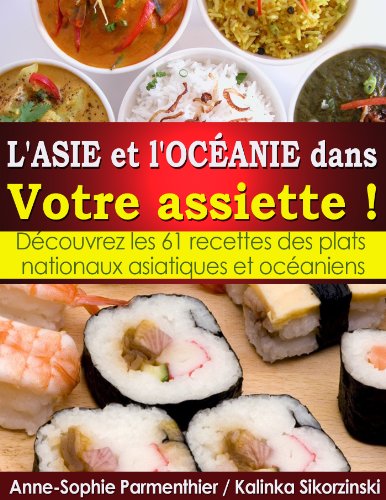  L'ASIE et l'OCÉANIE dans Votre assiette ! Découvrez les 61 recettes des plats nationaux asiatiques PDF