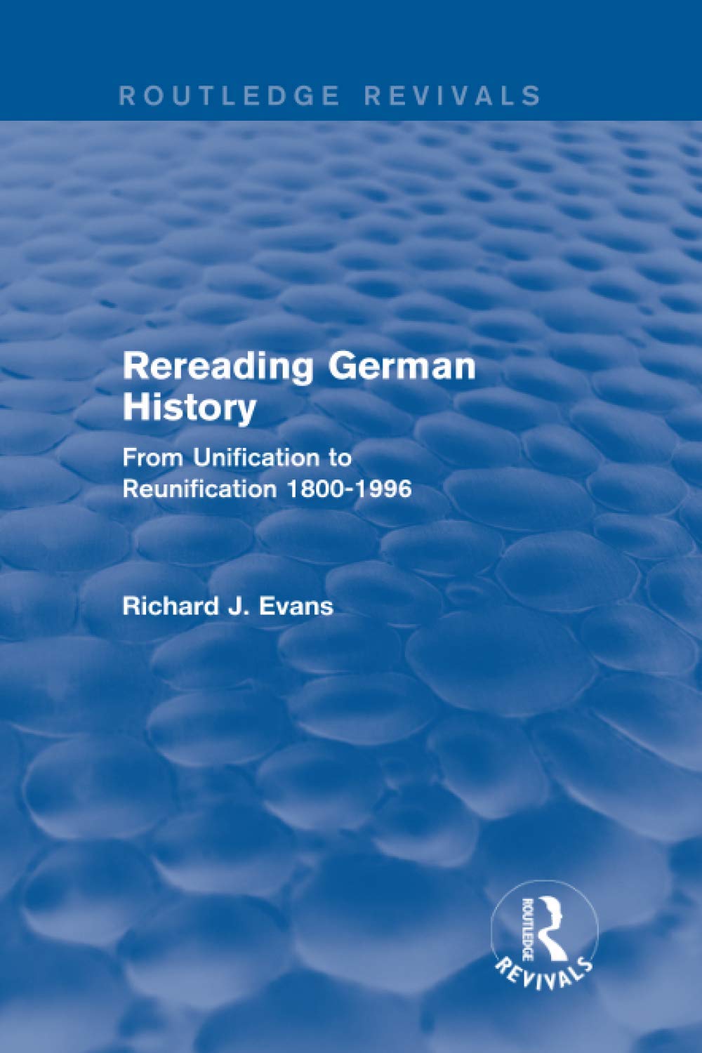 Rereading German History (Routledge Revivals): From Unification to Reunification 1800-1996