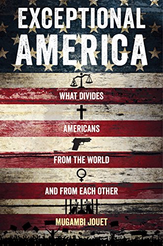 Exceptional America What Divides Americans From The World And