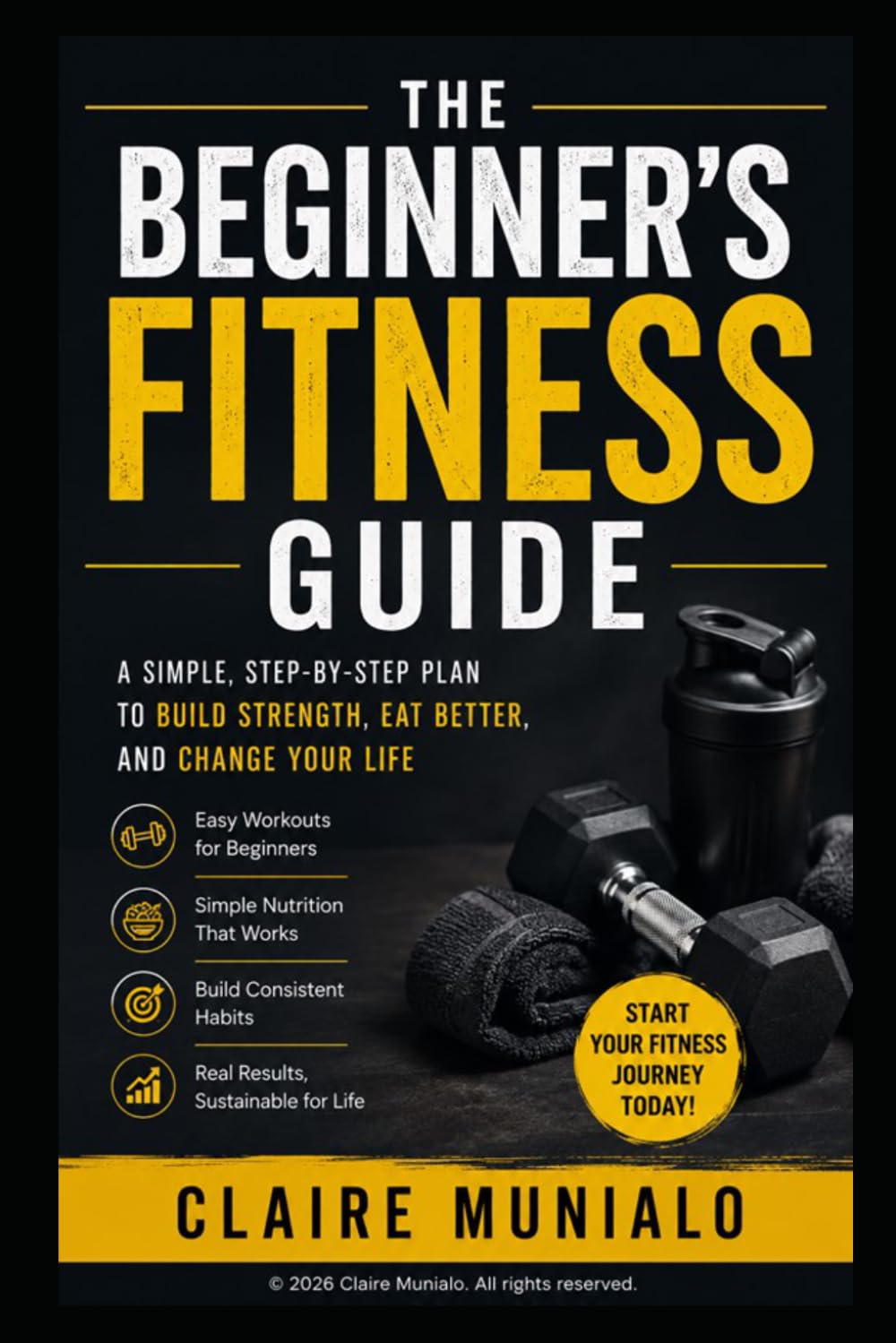 The Simple Fitness Guide: Build Strength, Lose Fat, Stay Consistent (Nutrition Basics)