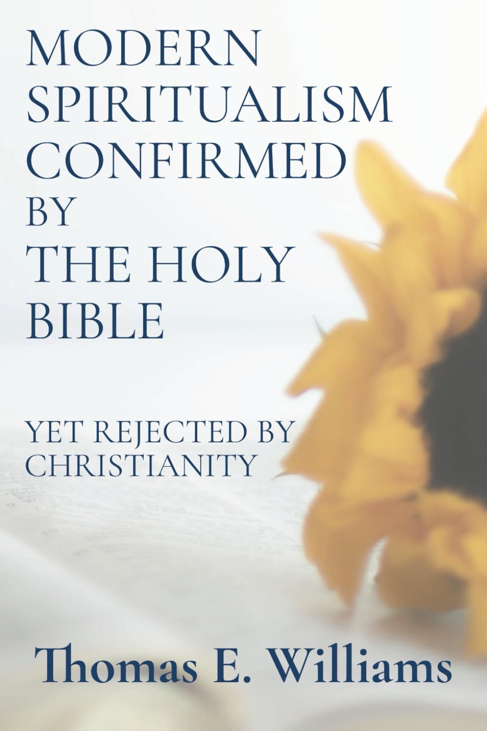 Modern Spiritualism Confirmed by the Holy Bible: (Yet Rejected by Christianity)
