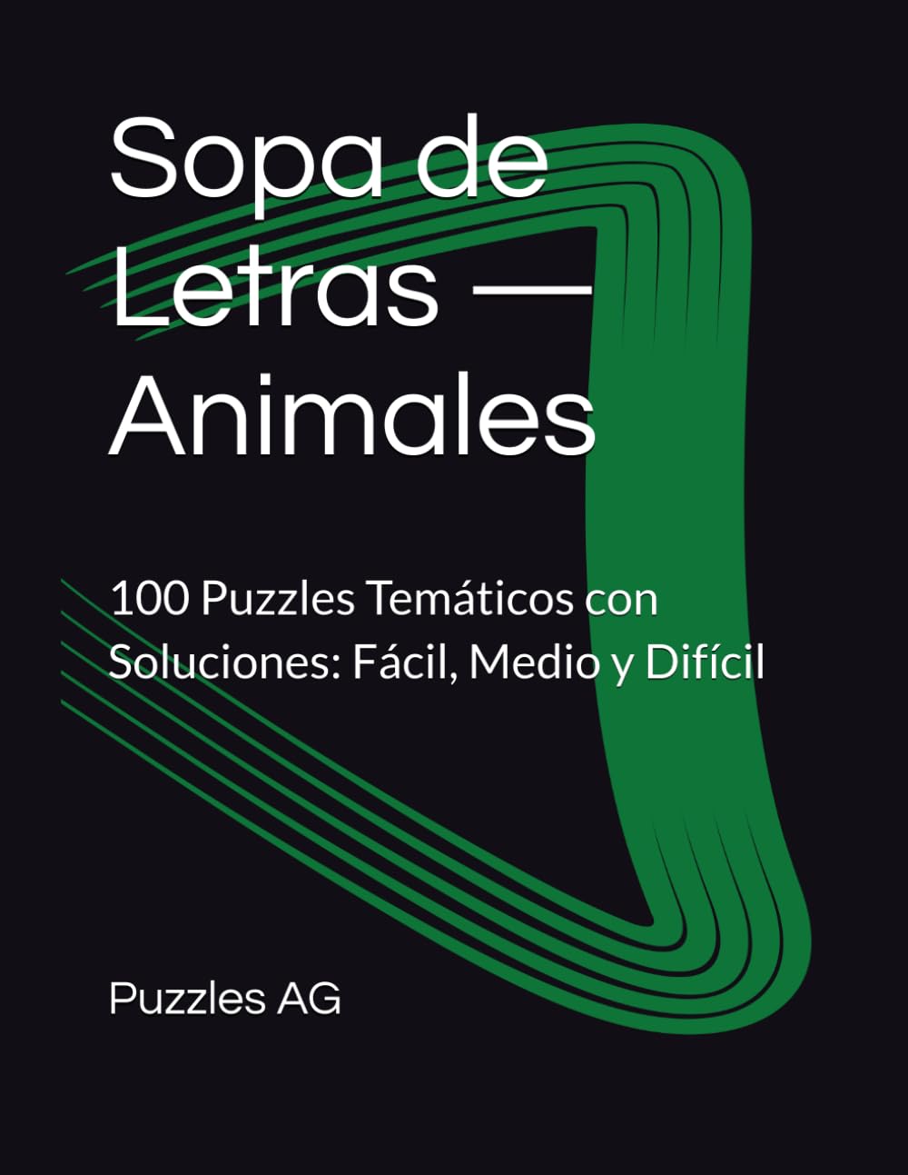 Sopa de Letras — Animales: 100 Puzzles Temáticos con Soluciones: Fácil, Medio y Difícil