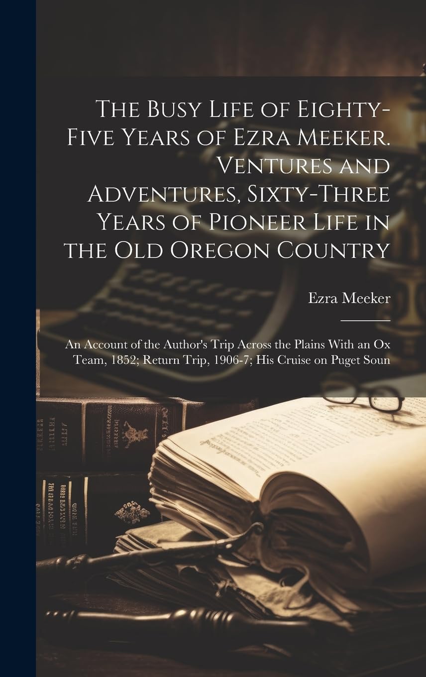 The Busy Life of Eighty-five Years of Ezra Meeker. Ven