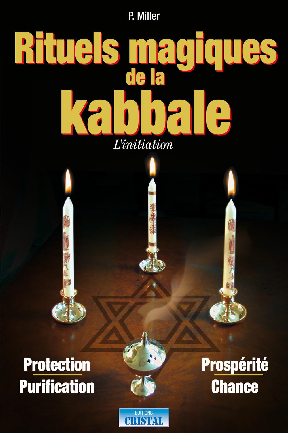 Rituels magiques de la Kabbale - L'initiation - Protection - Purification - Prospérité - Chance