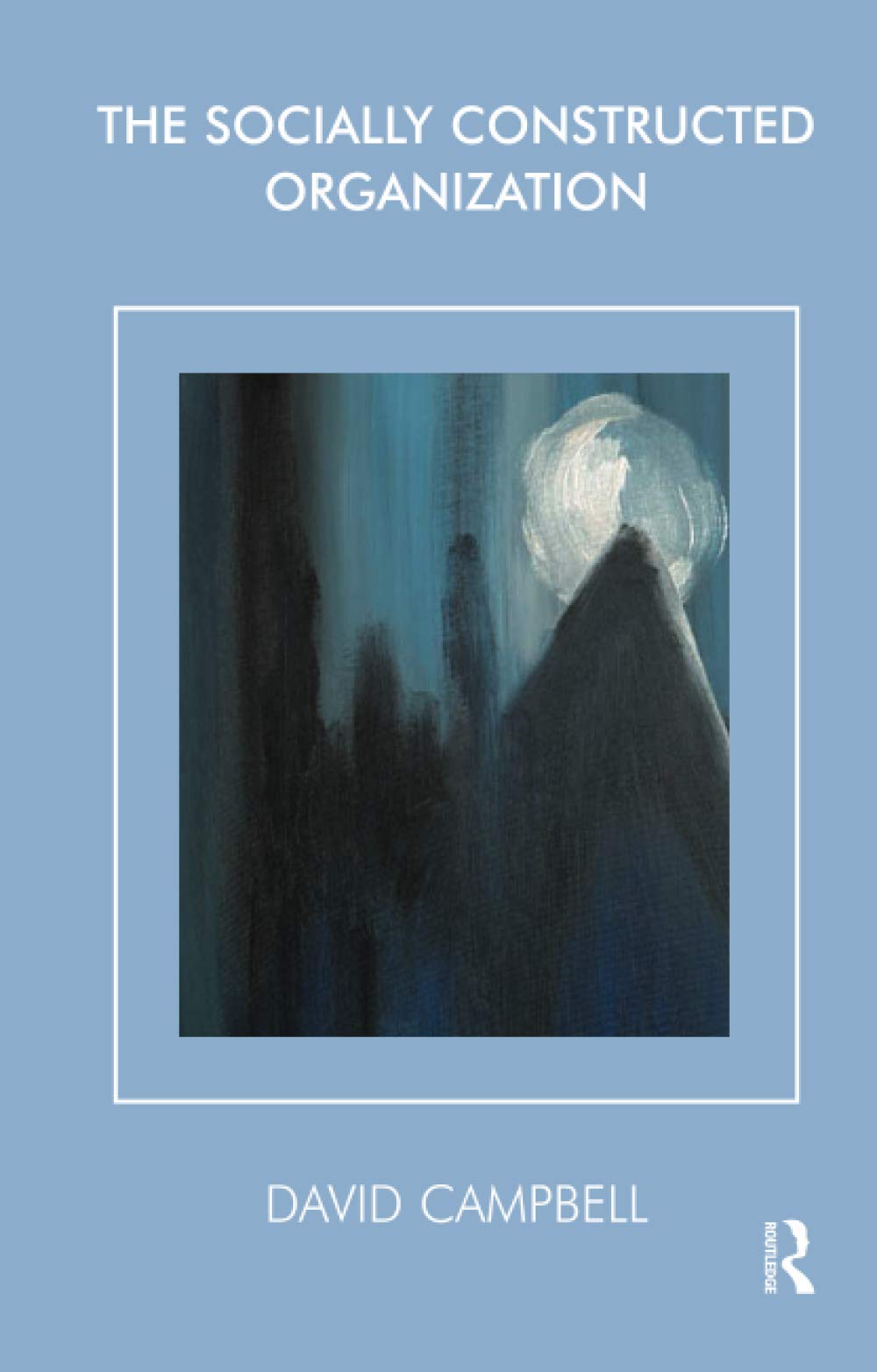 The Socially Constructed Organization (The Systemic Thinking and Practice Series - Work with Organizations)