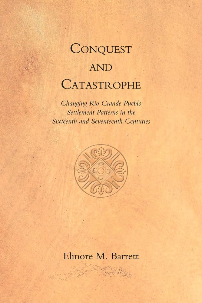 Conquest and Catastrophe: Changing Rio Grande Pueblo Settlement Patterns in the Sixteenth and Seventeenth Centuries