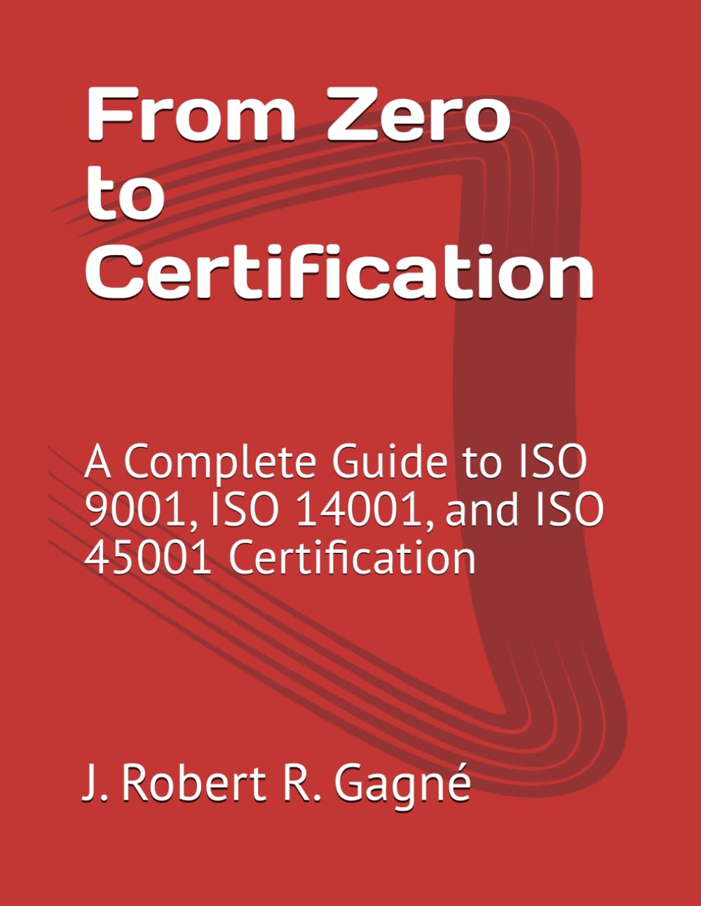 From Zero to Certification: A Complete Guide to ISO 9001, ISO 14001, and ISO 45001 Certification