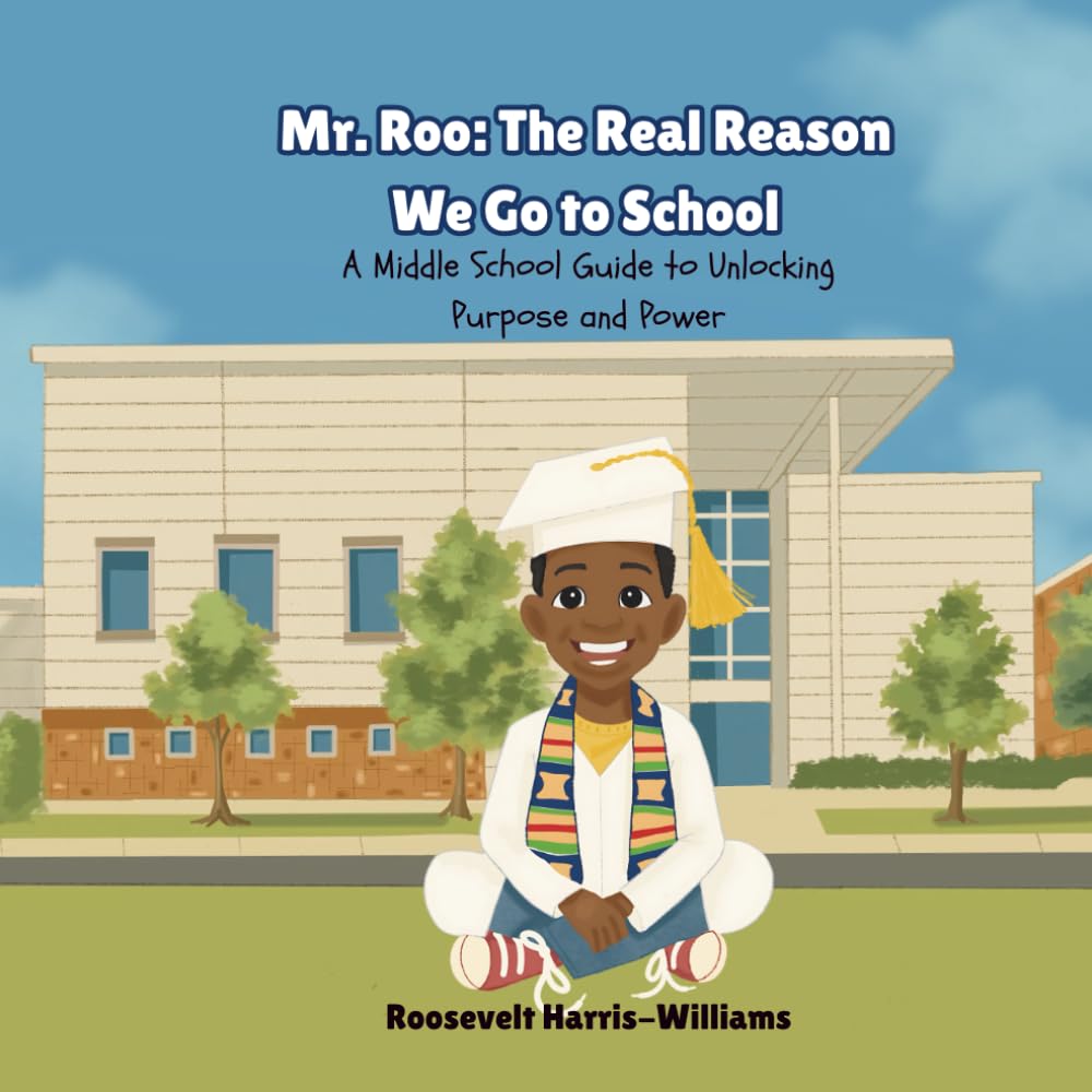 Mr. Roo: The Real Reason We Go to School: A Middle School Guide to Unlocking Purpose and Power