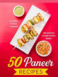50 Paneer Recipes: An Indian Cheese Cookbook with pictures of high protein dishes