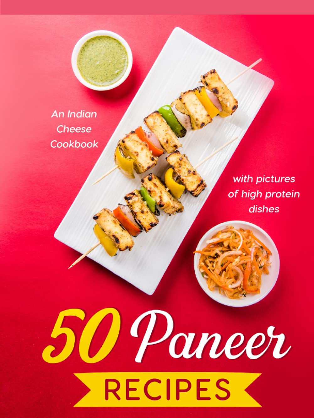 50 Paneer Recipes: An Indian Cheese Cookbook with pictures of high protein dishes