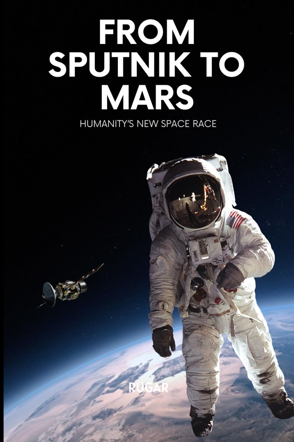 From Sputnik to Mars: Humanity’s New Space Race (Science & History)