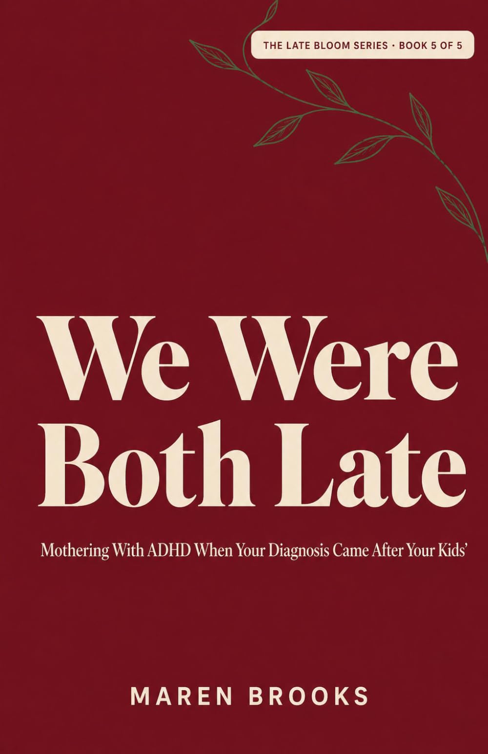 We Were Both Late: Mothering With ADHD When Your Diagnosis Came After Your Kids' (The Late Bloom Series)