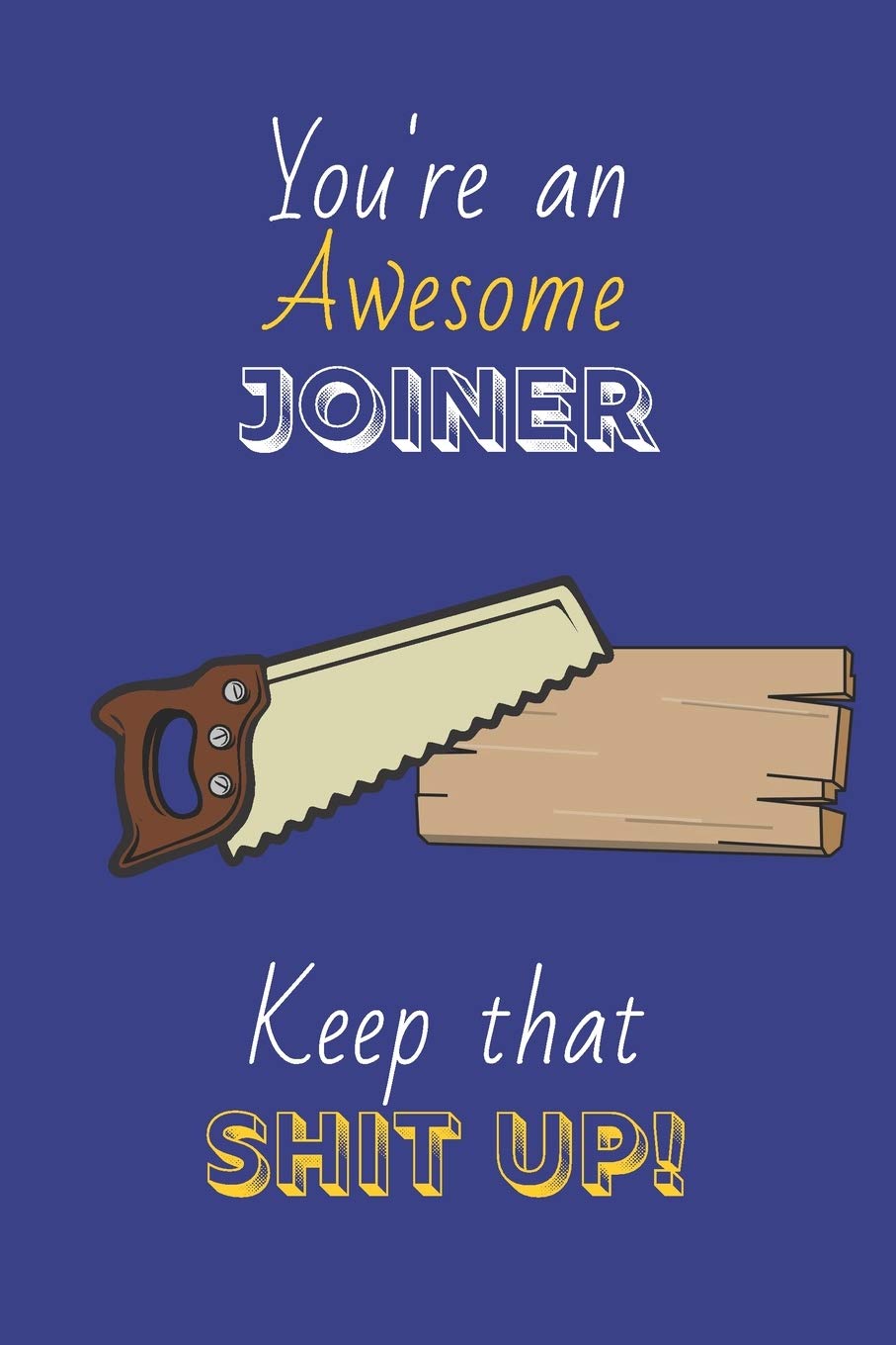 You're An Awesome Joiner Keep That Shit Up!: Joiner Gifts: Novelty Gag Notebook Gift: Lined Paper Paperback Journal