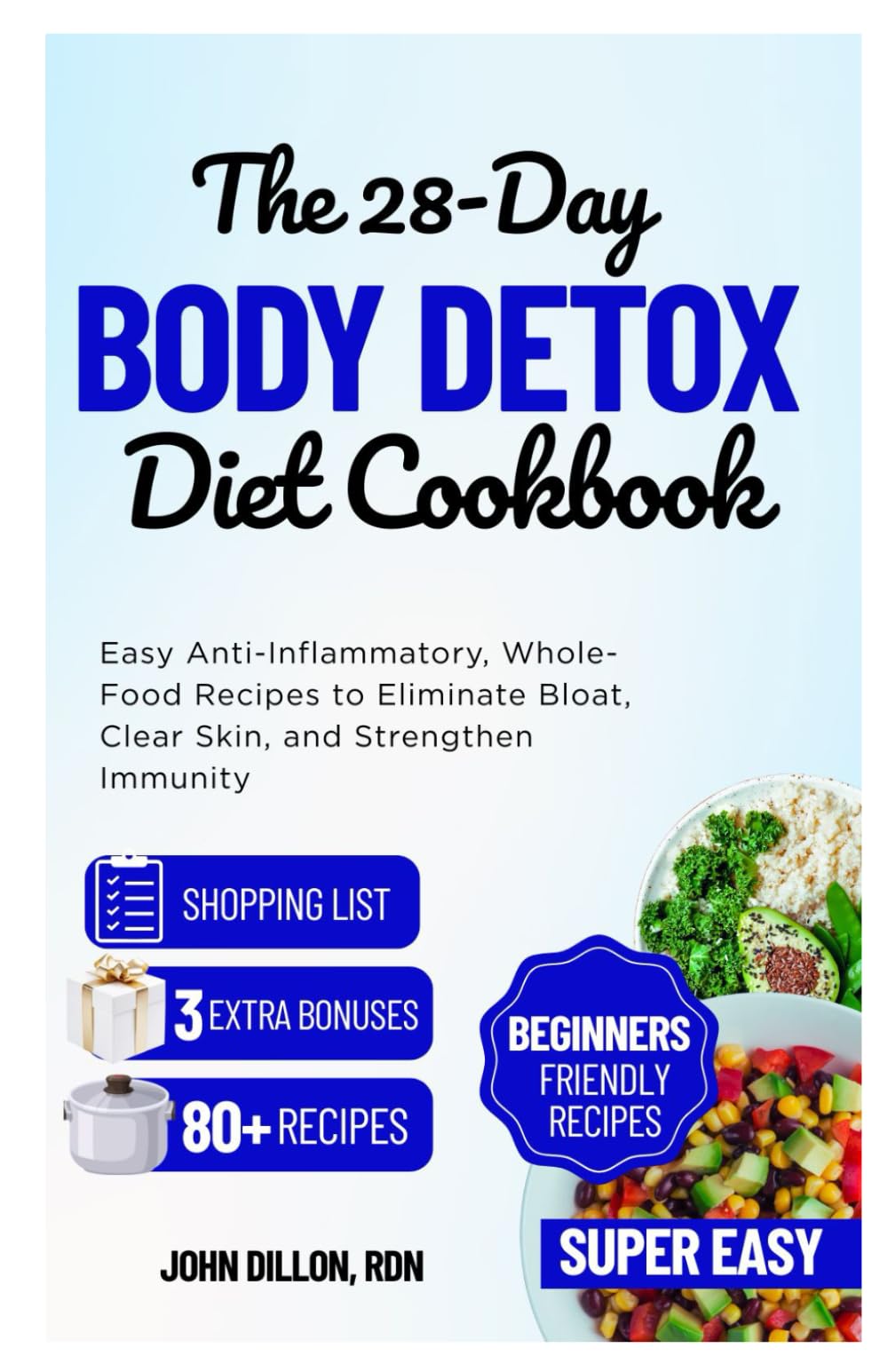 The 28-Day Body Detox Diet Cookbook: Easy Anti-Inflammatory, Whole-Food Recipes to Eliminate Bloat, Clear Skin, and Strengthen Immunity