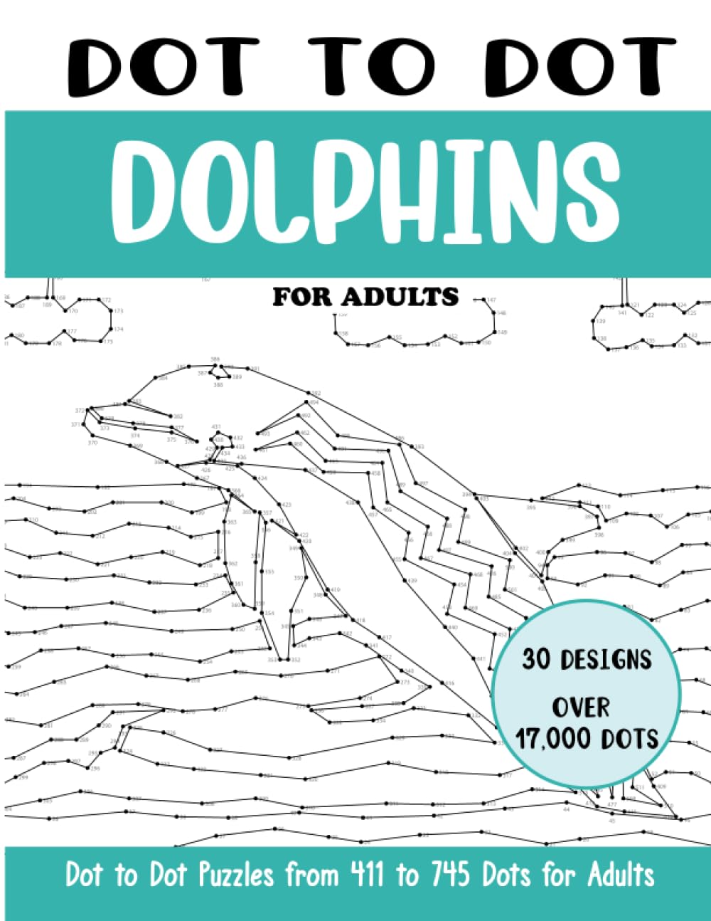 Dot to Dot Dolphins for Adults: Dolphins Connect the Dots Book for Adults (Over 17000 dots) (Dot to Dot Books for Adults)