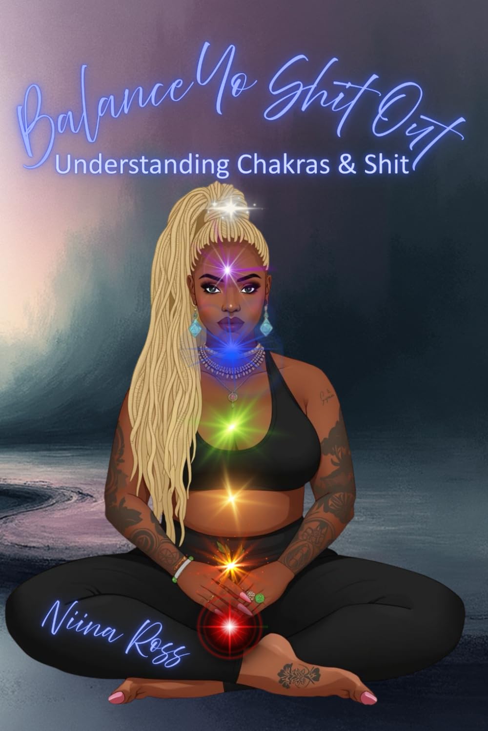 Balance Yo Shit Out: Understanding Chakras & Shit